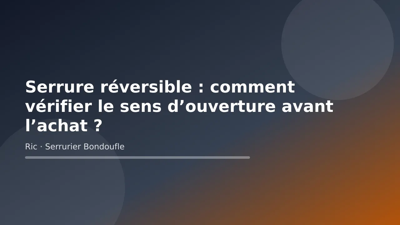 Illustration titre sur la vérification du sens d’ouverture d’une serrure réversible, conseil de Ric, serrurier à Bondoufle (Essonne)